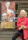 Old Enough : Southern Women Artists and Writers on Creativity and Aging - Book