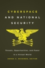 Cyberspace and National Security : Threats, Opportunities, and Power in a Virtual World - Book