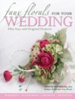 Faux Florals for Your Wedding : Fifty Easy and Original Projects - Book