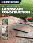 The Complete Guide to Landscape Construction (Black & Decker) : 60 Step-by-Step Projects for Creating a Perfect Landscape - Book