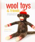 Wool Toys and Friends : Step-by-Step Instructions for Needle-Felting Fun - Book