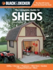 The Complete Guide to Sheds (Black & Decker) : Utility, Storage, Playhouse, Mini-Barn, Garden, Backyard Retreat - Book