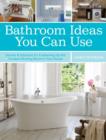 Bathroom Ideas You Can Use : Secrets & Solutions for Freshening Up the Hardest-Working Room in Your House - Book