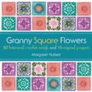Granny Square Flowers : 50 Botanical Crochet Motifs and 15 Original Projects - Book