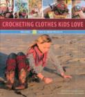 Crocheting Clothes Kids Love : 28 Fun-to-Wear Projects - Book