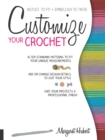 Customize Your Crochet : Adjust to Fit; Embellish to Taste - Book