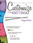 Customize Your Knitting : Adjust to fit; embellish to taste - Book