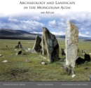 Archaeology and Landscape in the Mongolian Altai : An Atlas - Book