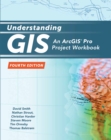 Understanding GIS : An ArcGIS Pro Project Workbook - Book