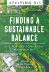Finding a Sustainable Balance : GIS for Environmental Management - Book