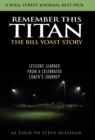 Remember This Titan : The Bill Yoast Story: Lessons Learned from a Celebrated Coach's Journey As Told to Steve Sullivan - Book