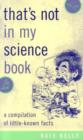 That's Not in My Science Book : A Compilation of Little-Known Facts - Book