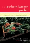 The Southern Kitchen Garden : Vegetables, Fruits, Herbs and Flowers Essential for the Southern Cook - Book