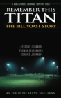 Remember This Titan: The Bill Yoast Story : Lessons Learned from a Celebrated Coach's Journey As Told to Steve Sullivan - Book