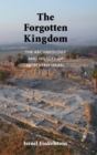 The Forgotten Kingdom : The Archaeology and History of Northern Israel - Book