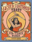 The Sacred Sisterhood Tarot : Deck and Guidebook for Fierce Women - Book