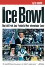 The Ice Bowl : The Cold Truth About Football's Most Unforgettable Game - Book