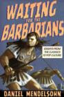 Waiting for the Barbarians : Essays from the Classics to Pop Culture - Book