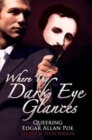 Where Thy Dark Eye Glances : Queering Edgar Allan Poe - Book
