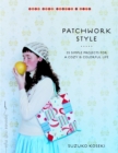 Patchwork Style : 35 Simple Projects for a Cozy and Colorful Life - Book