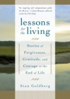 Lessons for the Living : Stories of Forgiveness, Gratitude, and Courage at the End of Life - Book