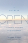 The Future Is Open : Good Karma, Bad Karma, and Beyond Karma - Book