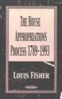 House Appropriations Process, 1789-1993 - Book