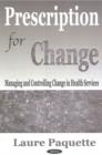 Prescription for Change : Managing & Controlling Change in Health Services - Book