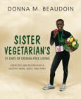 Sister Vegetarian's 31 Days of Drama-Free Living : Exercises and Recipes for a Healthy Mind, Body, and Spirit - Book