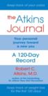 The Atkins Journal : Your Personal Journey Toward a New You, A 120-Day Record - Book