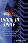 Living in Space : A Handbook for Work and Exploration Beyond the Earth's Atmosphere - Book