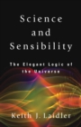 Science and Sensibility : The Elegant Logic of the Universe - Book