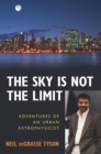 The Sky Is Not the Limit : Adventures of an Urban Astrophysicist - Book