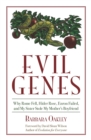 Evil Genes : Why Rome Fell, Hitler Rose, Enron Failed, and My Sister Stole My Mother's Boyfriend - Book