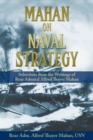 Mahan on Naval Strategy : Selections from the Writings of Rear Admiral Alfred Thayer Mahan - Book