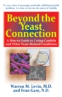 Beyond the Yeast Connection : A How-To Guide to Curing Candida and Other Yeast-Related Conditions - eBook