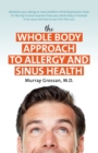 The Whole Body Approach to Allergy and Sinus Health - eBook