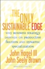 Only Sustainable Edge : Why Business Strategy Depends on Productive Friction and Dynamic Specializ... - Book
