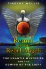 Return of the Rebel Angels : The Urantia Mysteries and the Coming of the Light - Book