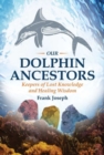 Our Dolphin Ancestors : Keepers of Lost Knowledge and Healing Wisdom - Book