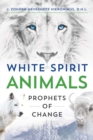 White Spirit Animals : Prophets of Change - Book