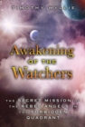 Awakening of the Watchers : The Secret Mission of the Rebel Angels in the Forbidden Quadrant - Book
