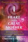 The Heart of the Great Mother : Spiritual Initiation, Creativity, and Rebirth - eBook