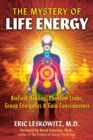 The Mystery of Life Energy : Biofield Healing, Phantom Limbs, Group Energetics, and Gaia Consciousness - eBook