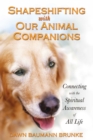 Shapeshifting with Our Animal Companions : Connecting with the Spiritual Awareness of All Life - eBook