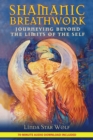 Shamanic Breathwork : Journeying beyond the Limits of the Self - eBook