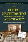 The Central Construction Office of the Waffen-SS and Police Auschwitz : Organization, Responsibilities, Activities - Book