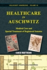 Healthcare in Auschwitz : Medical Care and Special Treatment of Registered Inmates - Book