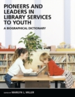 Pioneers and Leaders in Library Services to Youth : A Biographical Dictionary - Book