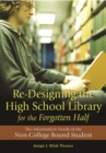 Re-Designing the High School Library for the Forgotten Half : The Information Needs of the Non-College Bound Student - Book